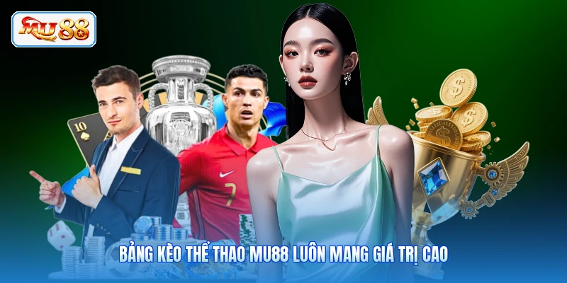 Bảng kèo thể thao MU88 luôn mang giá trị cao