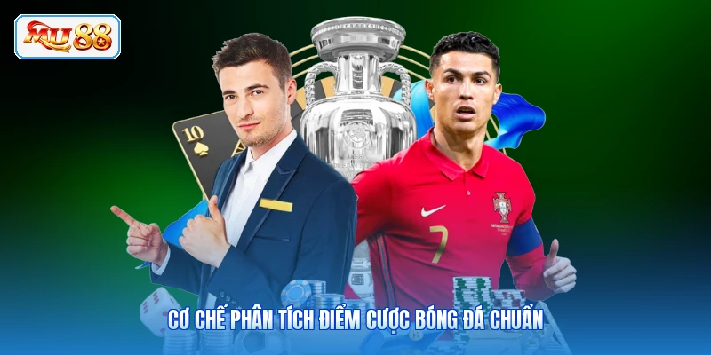 Cơ chế phân tích điểm cược bóng đá chuẩn