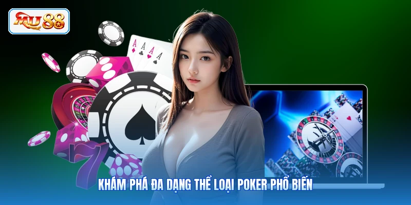 Khám phá đa dạng thể loại poker phổ biến